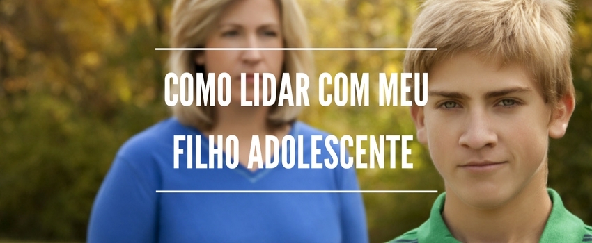 Como lidar com meu filho adolescente 